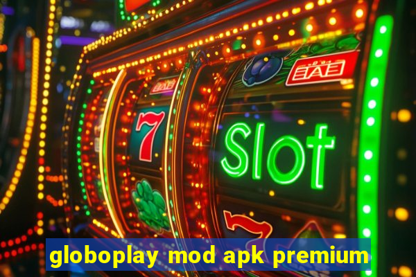 globoplay mod apk premium